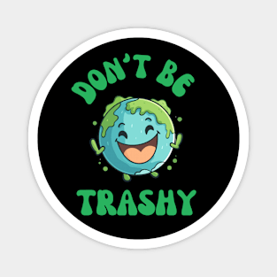 Don't Be Trashy Magnet